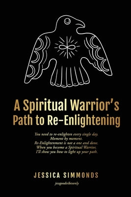 A Spiritual Warrior's Path to Re-Enlightening: to Re-Enlightening by Simmonds, Jessica