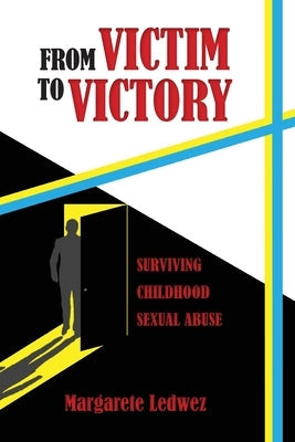 From Victim to Victory: Surviving Childhood Sexual Abuse Paperback ELM Grove Publishing