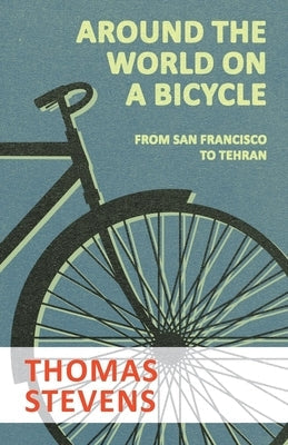 Around the World on a Bicycle - From San Francisco to Tehran Paperback Read Books