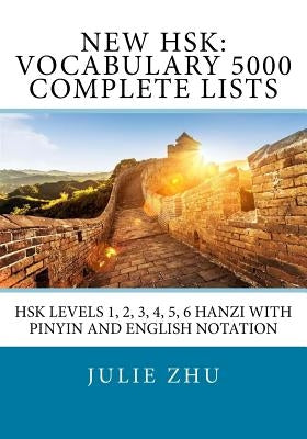 New HSK: Vocabulary 5000 Complete Lists: HSK Levels 1, 2, 3, 4, 5, 6 Hanzi with PinYin and English Notation Paperback Createspace Independent Publishing Platform