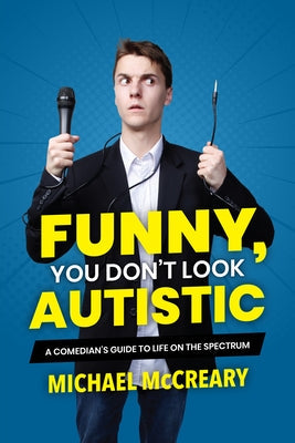 Funny, You Don't Look Autistic: A Comedian's Guide to Life on the Spectrum Paperback Annick Press
