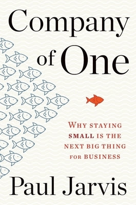 Company of One: Why Staying Small Is the Next Big Thing for Business Paperback Mariner Books