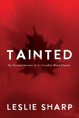 Tainted: My Personal Account of the Canadian Blood Disaster Paperback Silversmith Press