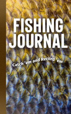 Fishing Journal: Catch 'em and Record 'em Paperback Adventure Publications