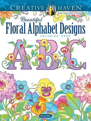 Creative Haven Beautiful Floral Alphabet Designs Coloring Book Paperback Dover Publications