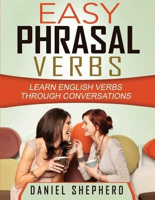 Easy Phrasal Verbs: Learn English verbs through conversations Paperback Createspace Independent Publishing Platform