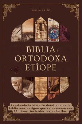 Biblia Ortodoxa Etíope: Revelando la historia detallada de la Biblia más antigua que se conserva con 88 libros, incluidos los apócrifos by Print, Biblia