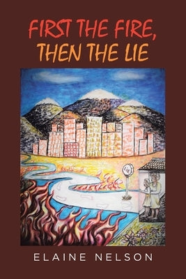 First the Fire, Then the Lie Page Publishing, Inc.