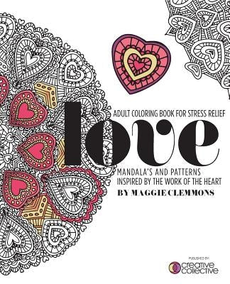 Adult Coloring Book for Stress Relief: Mandalas and Patterns inspired by the Work of the Heart: Mandalas and Patterns Inspired by the Work of the Hear Paperback Createspace Independent Publishing Platform