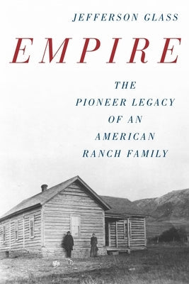 Empire: The Pioneer Legacy of an American Ranch Family Paperback Two Dot Books