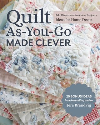 Quilt As-You-Go Made Clever: Add Dimension in 9 New Projects; Ideas for Home Decor Paperback C&T Publishing