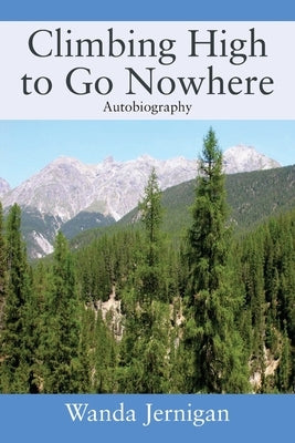 Climbing High to Go Nowhere: Autobiography Outskirts Press