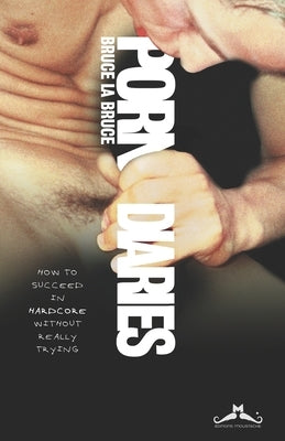 Porn Diaries: How to succeed in Hardcore without really trying Paperback Editions Moustache