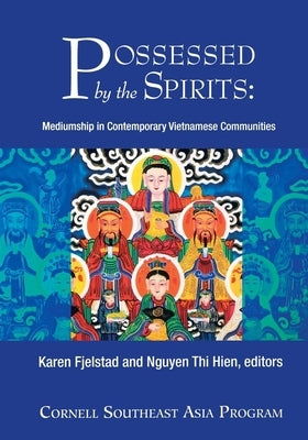 Possessed by the Spirits: Mediumship in Contemporary Vietnamese Communities Paperback Southeast Asia Program Publications