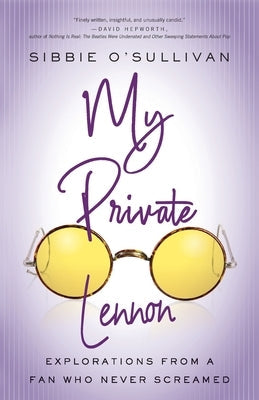 My Private Lennon: Explorations from a Fan Who Never Screamed Paperback Ohio State University Press