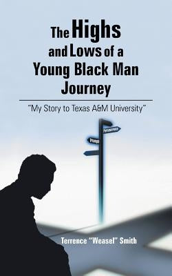 The Highs and Lows of a Young Black Man Journey: My Story to Texas A&m University Paperback Authorhouse