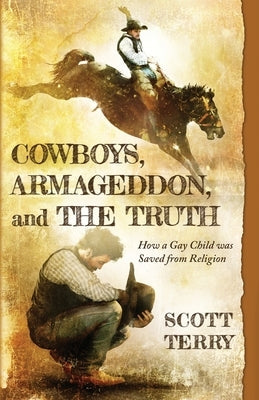 Cowboys, Armageddon, and The Truth: How a Gay Child was Saved from Religion Paperback Torchflame Books