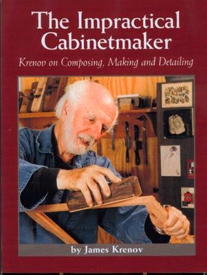 The Impractical Cabinetmaker: Krenov on Composing, Making, and Detailing Paperback Linden Publishing