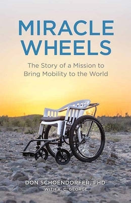 Miracle Wheels: The Story of a Mission to Bring Mobility to the World Paperback Mascot Books