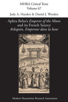 Aphra Behn's 'Emperor of the Moon' and its French Source 'Arlequin, Empereur dans la lune' Paperback Modern Humanities Research Association