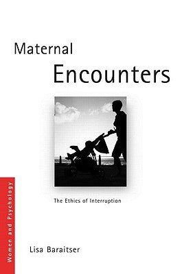 Maternal Encounters: The Ethics of Interruption Paperback Routledge