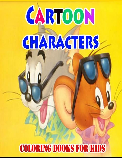 Cartoon Characters Coloring Books For Kids: Coloring Pages for Kids Paperback Createspace Independent Publishing Platform