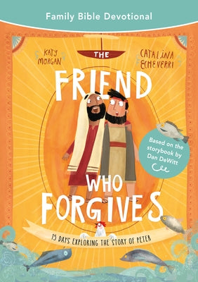 The Friend Who Forgives Family Bible Devotional: 15 Days Exploring the Story of Peter Paperback Good Book Co