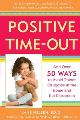 Positive Time-Out: And Over 50 Ways to Avoid Power Struggles in the Home and the Classroom Paperback Harmony/Rodale