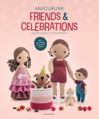 Amigurumi Friends and Celebrations: Crochet a Bunch of Festive Presents Paperback Meteoor Books