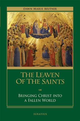 The Leaven of the Saints: Bringing Christ Into a Fallen World Paperback Ignatius Press