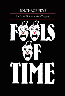 Fools of Time Studies in Shak Paperback University of Toronto Press
