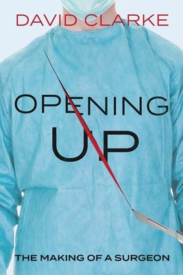 Opening Up: The Making of a Surgeon Paperback McGeary Media