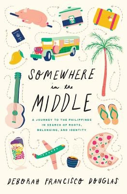 Somewhere in the Middle: A Journey to the Philippines in Search of Roots, Belonging, and Identity Paperback Peaceful Mountain Press