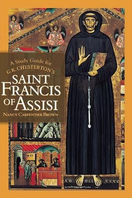 A Study Guide for G.K. Chesterton's Saint Francis of Assisi Paperback Createspace Independent Publishing Platform