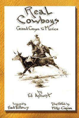 Real Cowboys: Grand Canyon to Mexico Paperback Ed Ashurst
