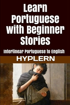 Learn Portuguese with Beginner Stories: Interlinear Portuguese to English Paperback Bermuda Word