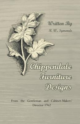 Chippendale Furniture Designs - From the Gentleman and Cabinet-Makers' Director 1762 Paperback Klempner Press