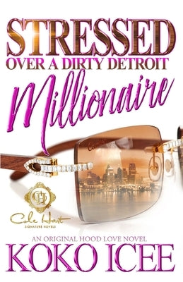 Stressed Over A Dirty Detroit Millionaire: An African American Romance by Icee, Koko