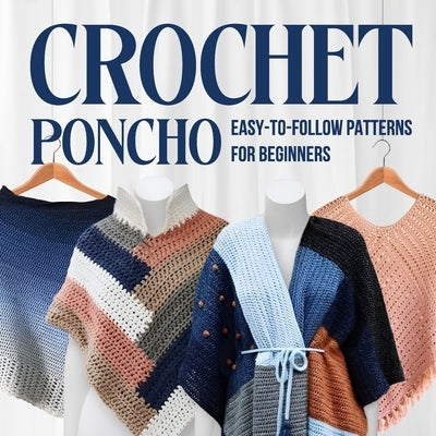 Crochet Poncho: Easy-to-Follow Patterns for Beginners: Fashion Crochet Paperback Independently Published
