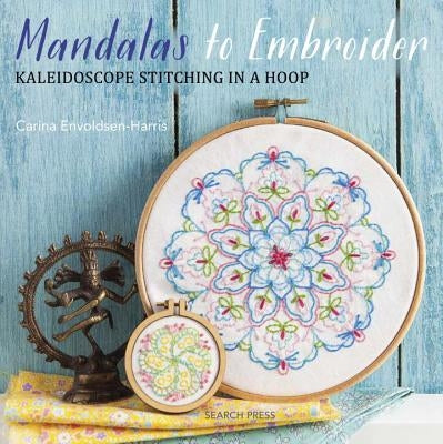 Mandalas to Embroider: Kaleidoscope Stitching in a Hoop Search Press