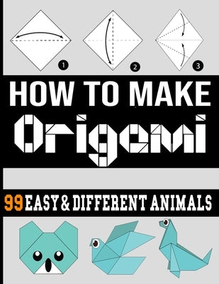 how make origami: origami easy 99 different animals /origami book for adult/origami book for kids easy/origami book for kids ages 9-12/o Paperback Independently Published
