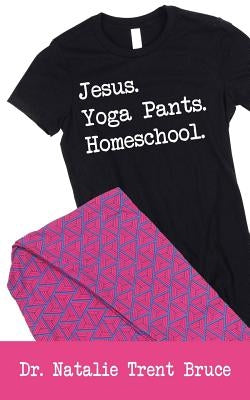 Jesus. Yoga Pants. Homeschool. Paperback WestBow Press