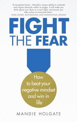 Fight the Fear: How to Beat Your Negative Mindset and Win in Life Paperback Pearson Business