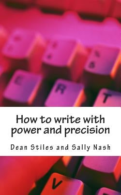 How to write with power and precision: Practical advice to improve your writing for pleasure, business or profit Paperback Createspace Independent Publishing Platform