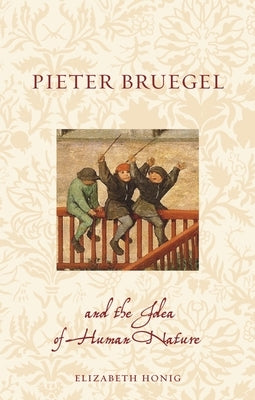Pieter Bruegel and the Idea of Human Nature Paperback Reaktion Books
