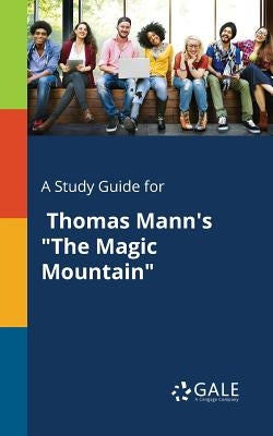 A Study Guide for Thomas Mann's "The Magic Mountain" Paperback Gale, Study Guides