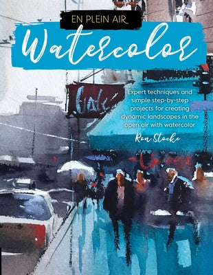 En Plein Air: Watercolor: Expert Techniques and Simple Step-By-Step Projects for Creating Dynamic Landscapes in the Open Air with Watercolor Paperback Walter Foster Publishing