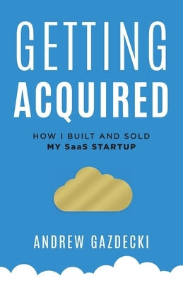 Getting Acquired: How I Built and Sold My SaaS Startup Paperback Microacquire, Inc.