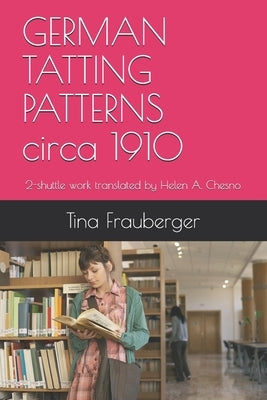GERMAN TATTING PATTERNS circa 1910: 2-shuttle work translated by Helen A. Chesno Paperback Independently Published