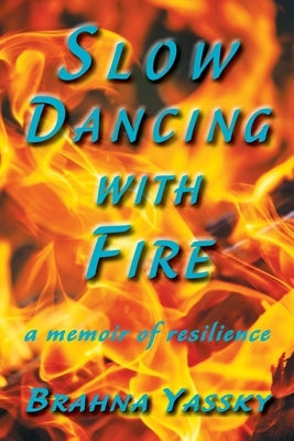 Slow Dancing with Fire: A Memoir of Resilience Paperback Shanti Arts LLC